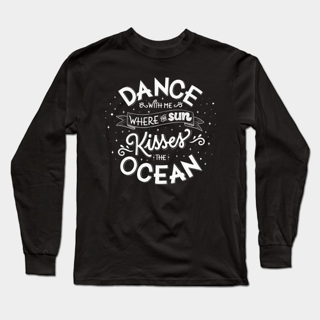 Dance with me where the sun kisses the ocean Long Sleeve T-Shirt by CalliLetters